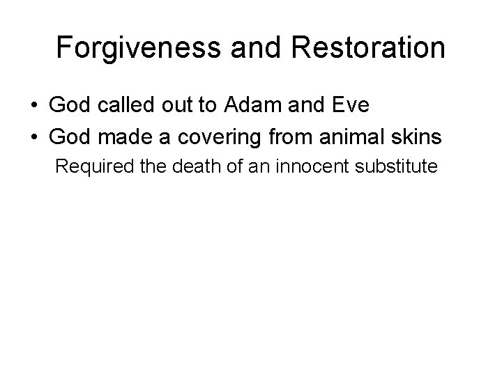Forgiveness and Restoration • God called out to Adam and Eve • God made
