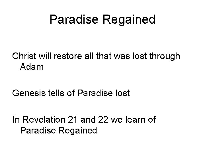 Paradise Regained Christ will restore all that was lost through Adam Genesis tells of