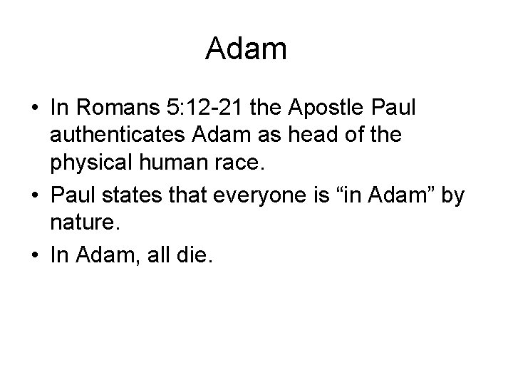 Adam • In Romans 5: 12 -21 the Apostle Paul authenticates Adam as head