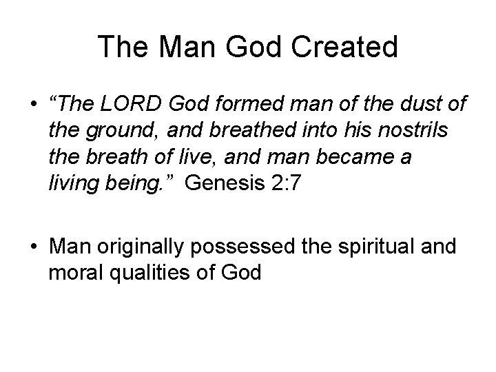 The Man God Created • “The LORD God formed man of the dust of