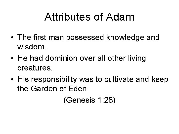 Attributes of Adam • The first man possessed knowledge and wisdom. • He had