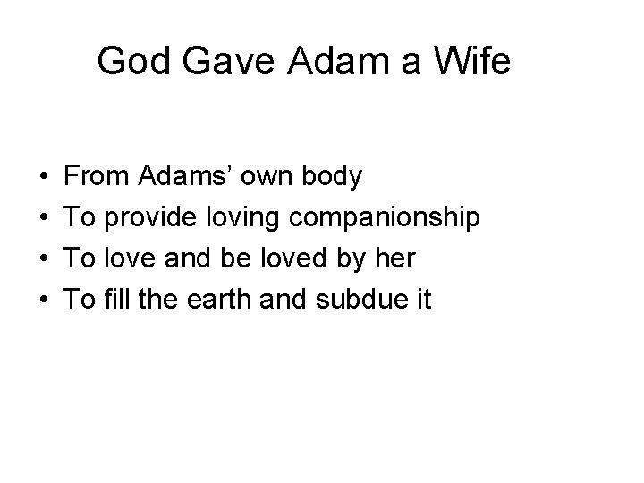 God Gave Adam a Wife • • From Adams’ own body To provide loving