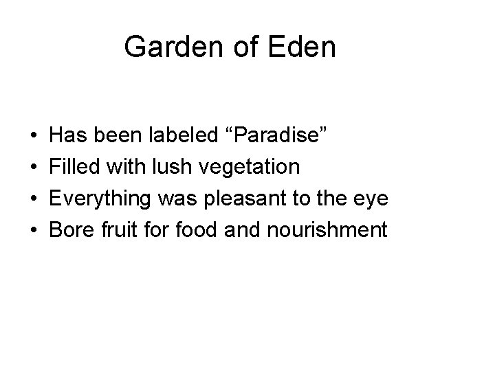 Garden of Eden • • Has been labeled “Paradise” Filled with lush vegetation Everything