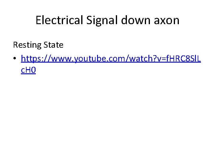 Electrical Signal down axon Resting State • https: //www. youtube. com/watch? v=f. HRC 8