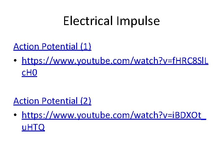 Electrical Impulse Action Potential (1) • https: //www. youtube. com/watch? v=f. HRC 8 Sl.