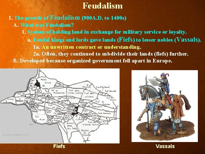 Feudalism I. The growth of Feudalism (900 A. D. to 1400 s) A. What