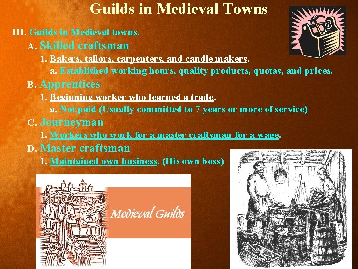 Guilds in Medieval Towns III. Guilds in Medieval towns. A. Skilled craftsman 1. Bakers,