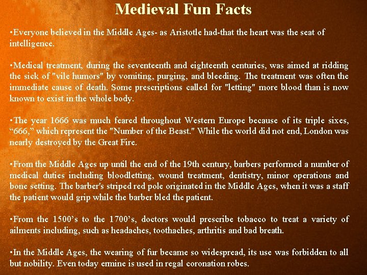 Medieval Fun Facts • Everyone believed in the Middle Ages- as Aristotle had-that the