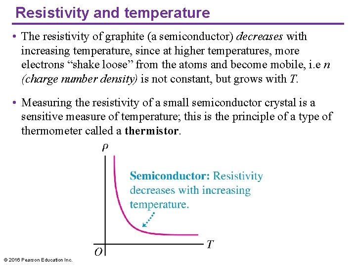 Resistivity and temperature • The resistivity of graphite (a semiconductor) decreases with increasing temperature,