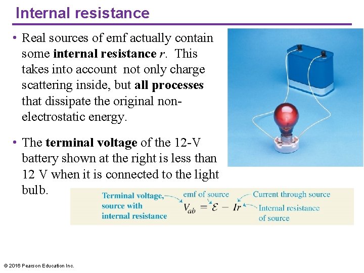 Internal resistance • Real sources of emf actually contain some internal resistance r. This
