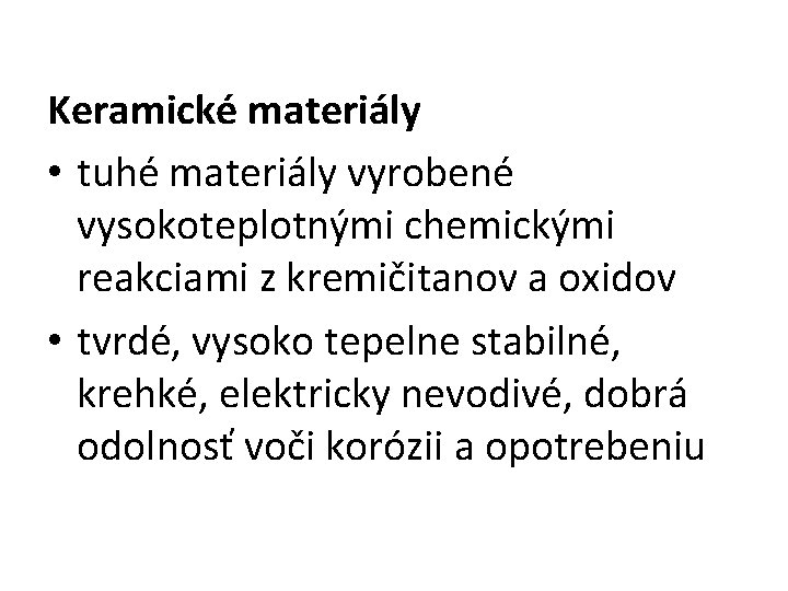 Keramické materiály • tuhé materiály vyrobené vysokoteplotnými chemickými reakciami z kremičitanov a oxidov •
