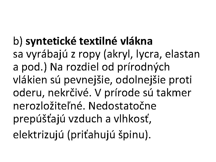 b) syntetické textilné vlákna sa vyrábajú z ropy (akryl, lycra, elastan a pod. )