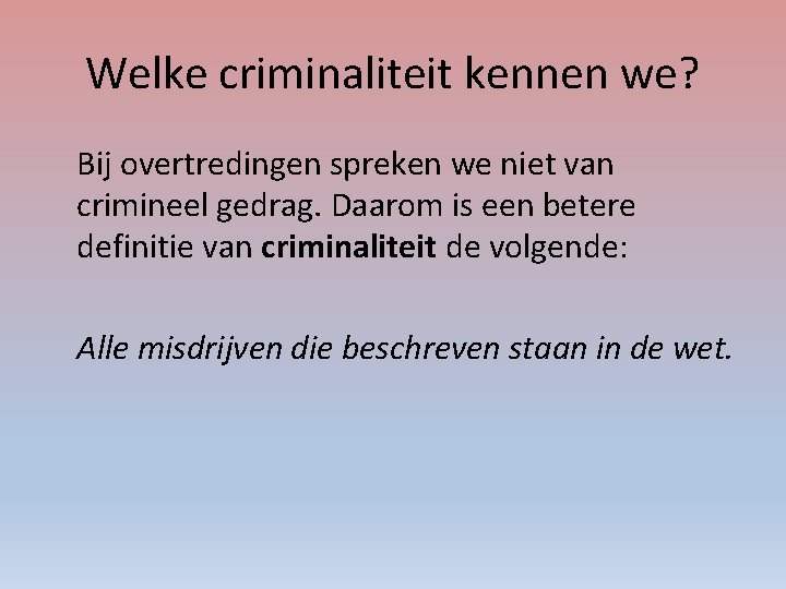 Welke criminaliteit kennen we? Bij overtredingen spreken we niet van crimineel gedrag. Daarom is