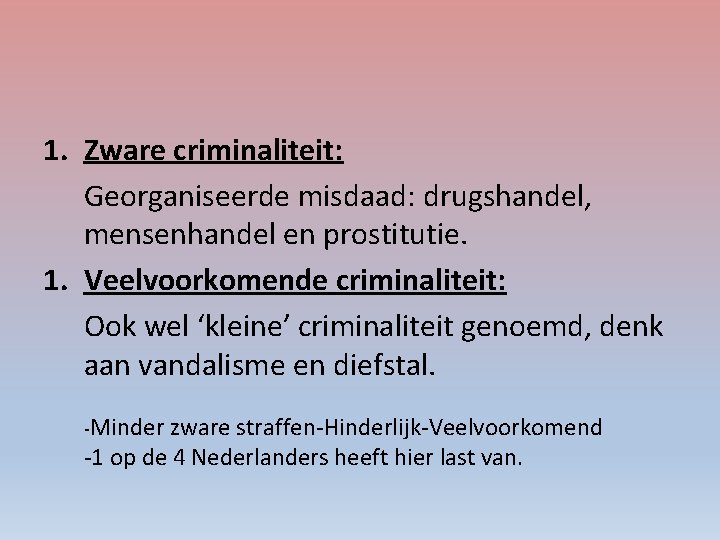 1. Zware criminaliteit: Georganiseerde misdaad: drugshandel, mensenhandel en prostitutie. 1. Veelvoorkomende criminaliteit: Ook wel