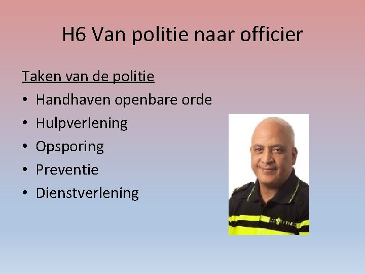 H 6 Van politie naar officier Taken van de politie • Handhaven openbare orde