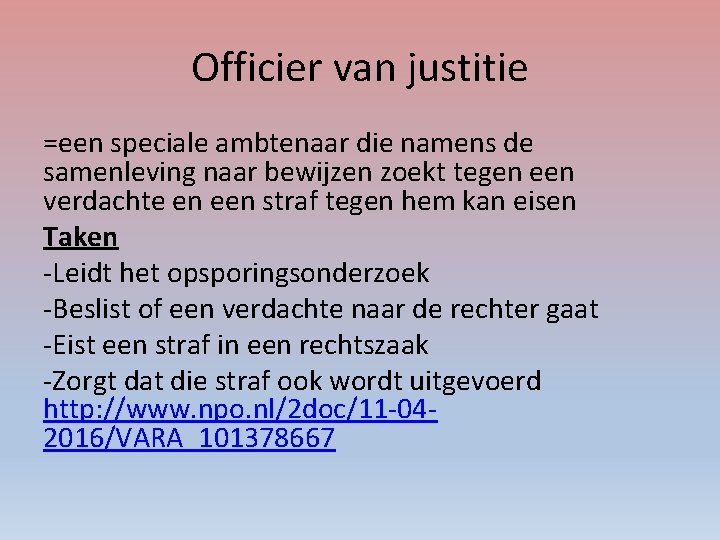 Officier van justitie =een speciale ambtenaar die namens de samenleving naar bewijzen zoekt tegen