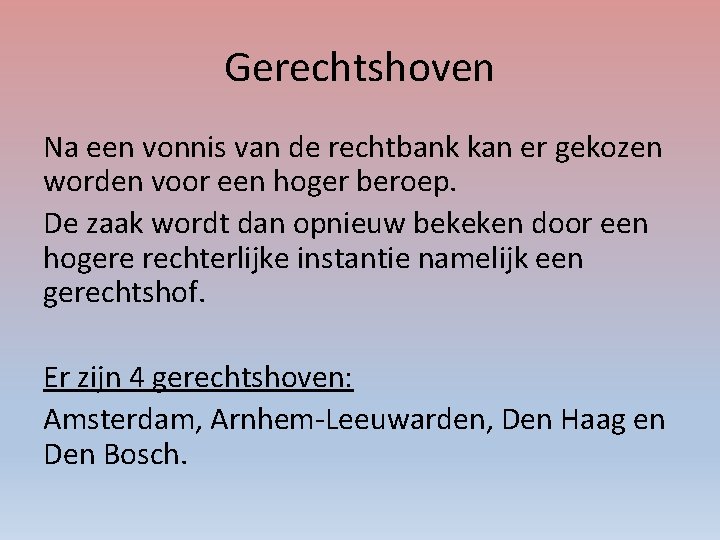 Gerechtshoven Na een vonnis van de rechtbank kan er gekozen worden voor een hoger