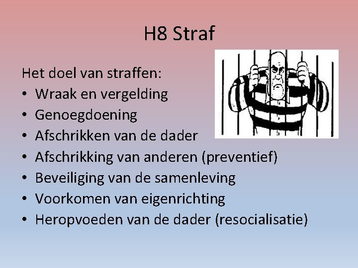 H 8 Straf Het doel van straffen: • Wraak en vergelding • Genoegdoening •