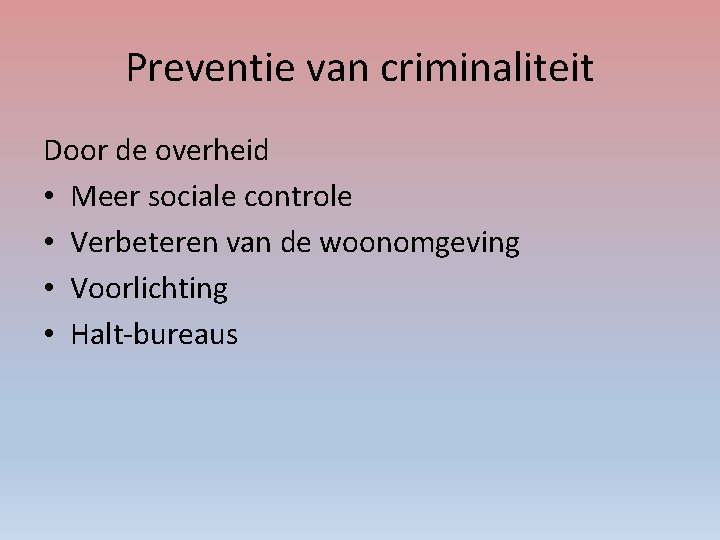 Preventie van criminaliteit Door de overheid • Meer sociale controle • Verbeteren van de