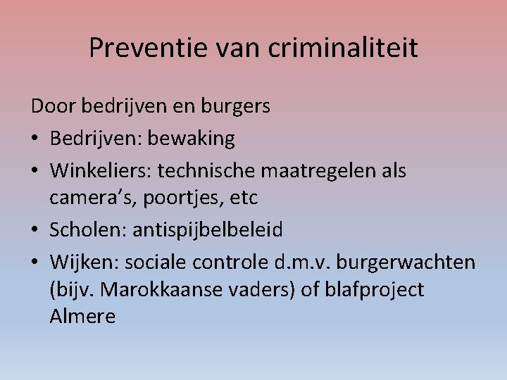 Preventie van criminaliteit Door bedrijven en burgers • Bedrijven: bewaking • Winkeliers: technische maatregelen