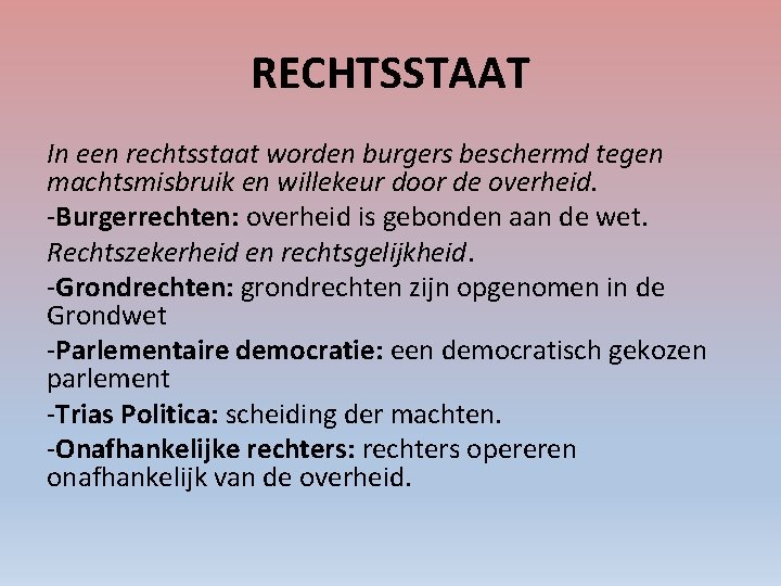 RECHTSSTAAT In een rechtsstaat worden burgers beschermd tegen machtsmisbruik en willekeur door de overheid.