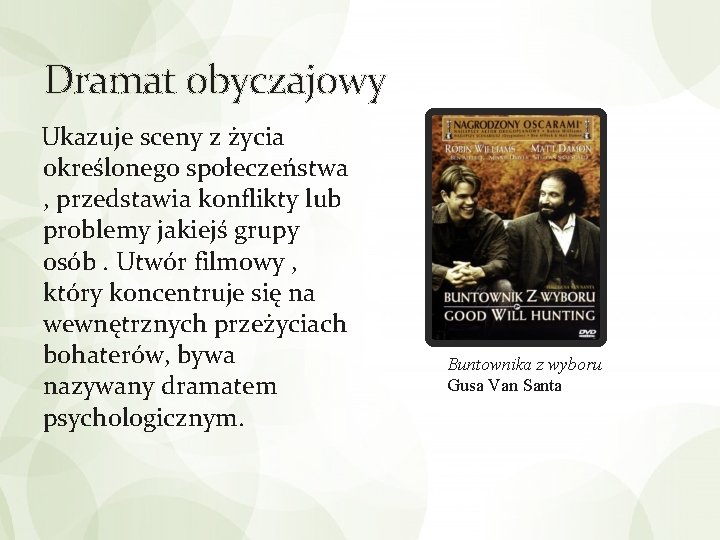 Dramat obyczajowy Ukazuje sceny z życia określonego społeczeństwa , przedstawia konflikty lub problemy jakiejś