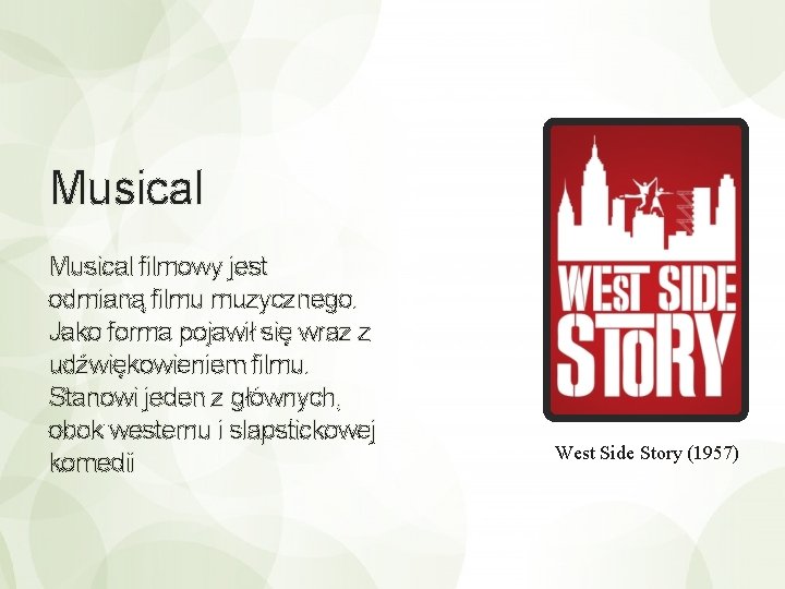 Musical filmowy jest odmianą filmu muzycznego. Jako forma pojawił się wraz z udźwiękowieniem filmu.