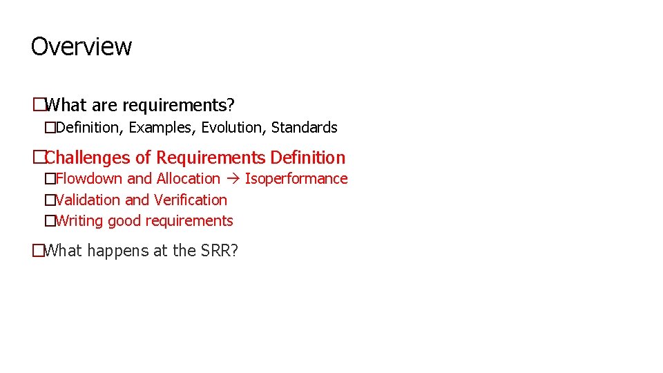 Overview �What are requirements? �Definition, Examples, Evolution, Standards �Challenges of Requirements Definition �Flowdown and Overview �What are requirements? �Definition, Examples, Evolution, Standards �Challenges of Requirements Definition �Flowdown and
