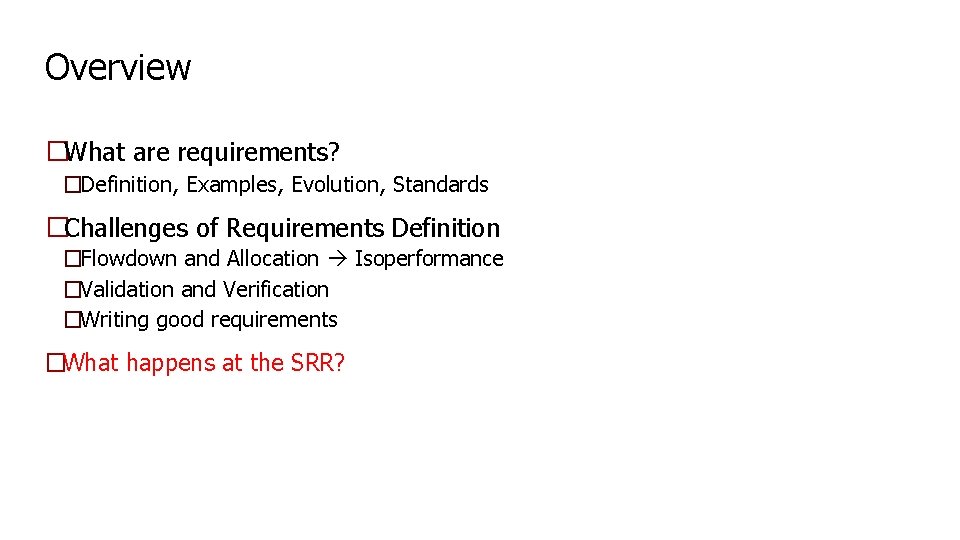 Overview �What are requirements? �Definition, Examples, Evolution, Standards �Challenges of Requirements Definition �Flowdown and Overview �What are requirements? �Definition, Examples, Evolution, Standards �Challenges of Requirements Definition �Flowdown and