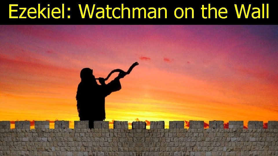 Ezekiel: Watchman on the Wall 