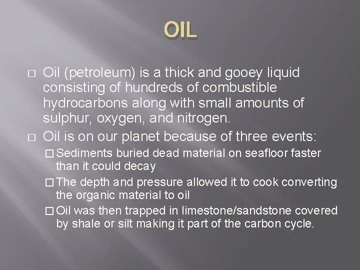 OIL � � Oil (petroleum) is a thick and gooey liquid consisting of hundreds