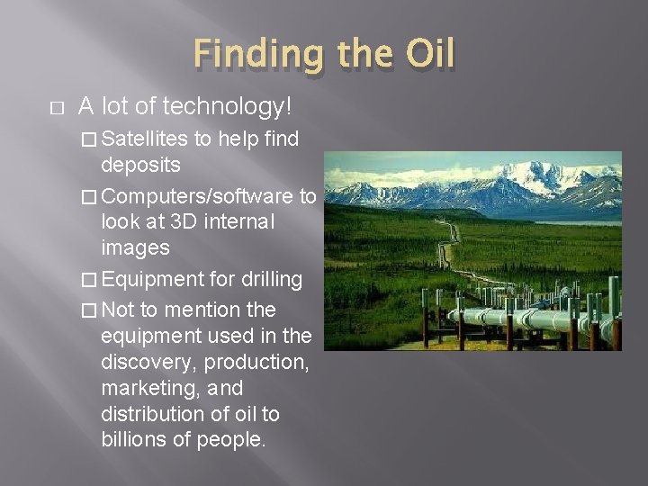Finding the Oil � A lot of technology! � Satellites to help find deposits