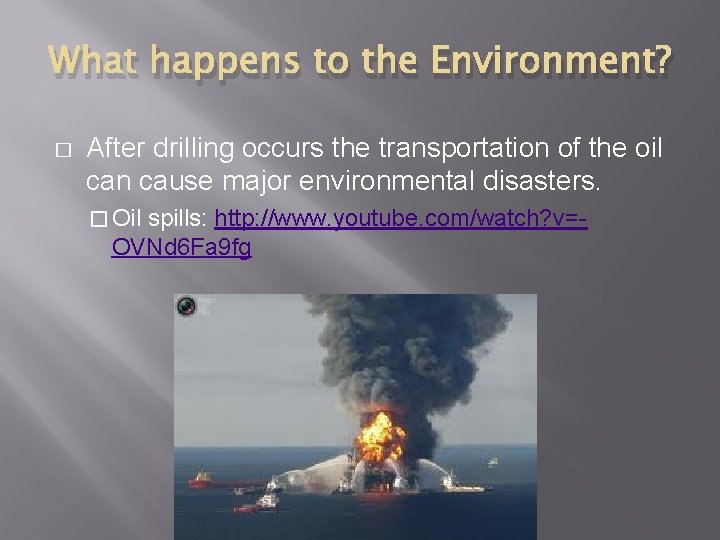 What happens to the Environment? � After drilling occurs the transportation of the oil