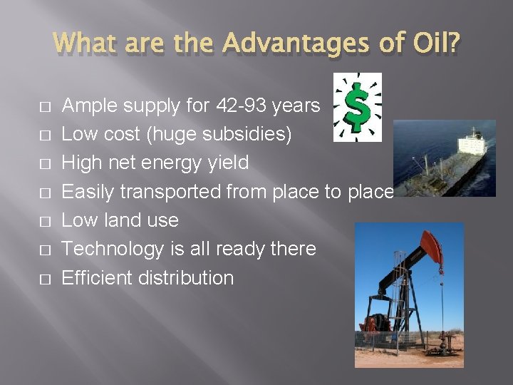 What are the Advantages of Oil? � � � � Ample supply for 42