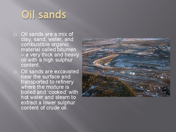 Oil sands � � Oil sands are a mix of clay, sand, water, and