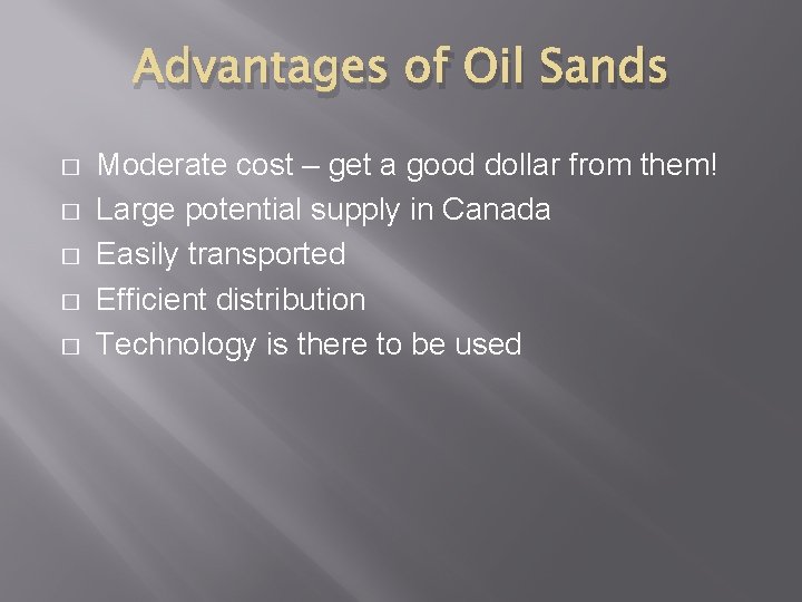 Advantages of Oil Sands � � � Moderate cost – get a good dollar