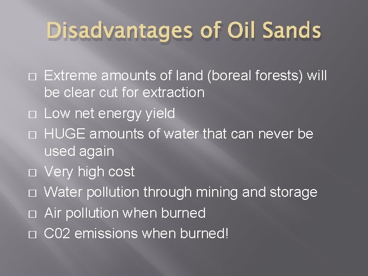 Disadvantages of Oil Sands � � � � Extreme amounts of land (boreal forests)