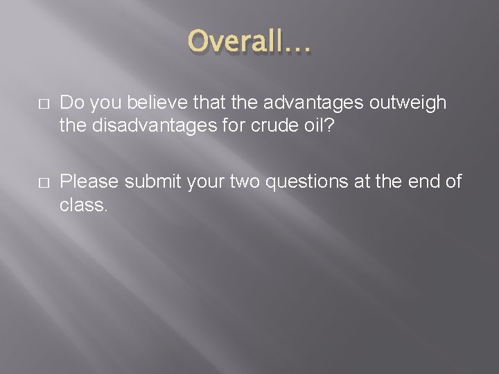 Overall… � Do you believe that the advantages outweigh the disadvantages for crude oil?