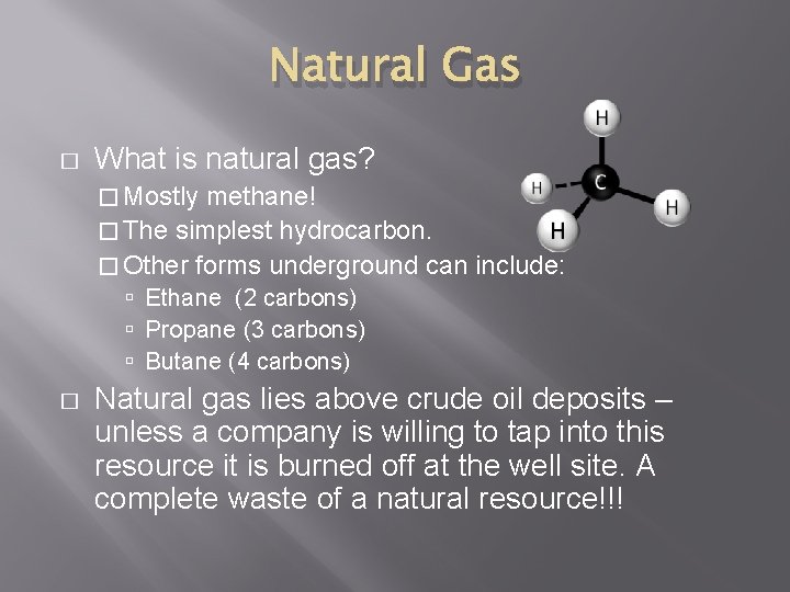 Natural Gas � What is natural gas? � Mostly methane! � The simplest hydrocarbon.