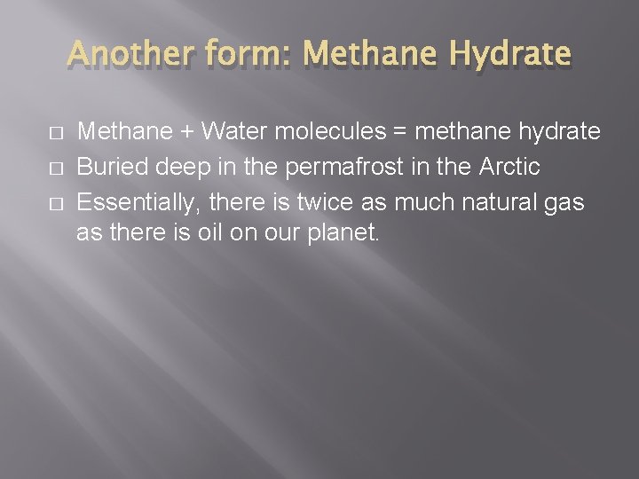 Another form: Methane Hydrate � � � Methane + Water molecules = methane hydrate