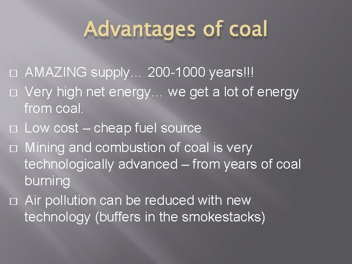 Advantages of coal � � � AMAZING supply… 200 -1000 years!!! Very high net