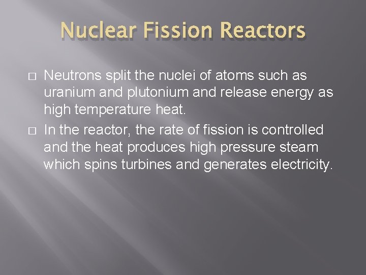 Nuclear Fission Reactors � � Neutrons split the nuclei of atoms such as uranium