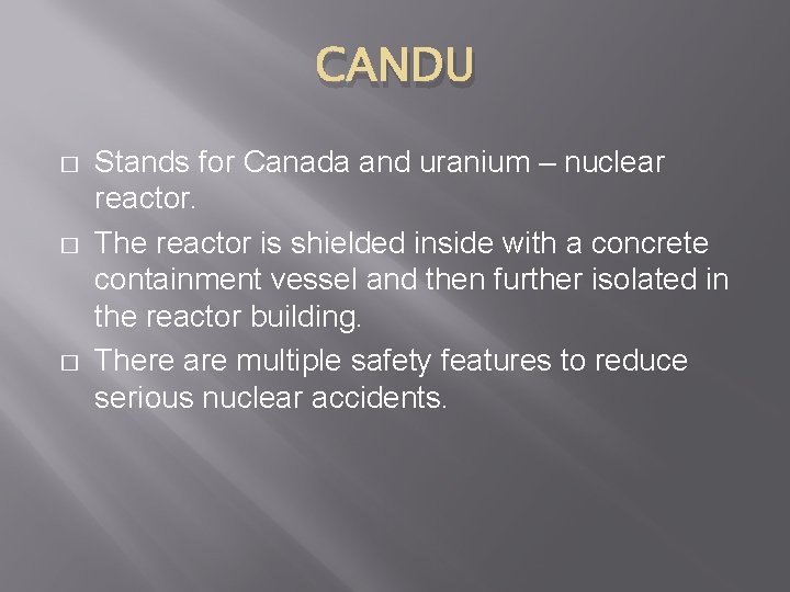 CANDU � � � Stands for Canada and uranium – nuclear reactor. The reactor