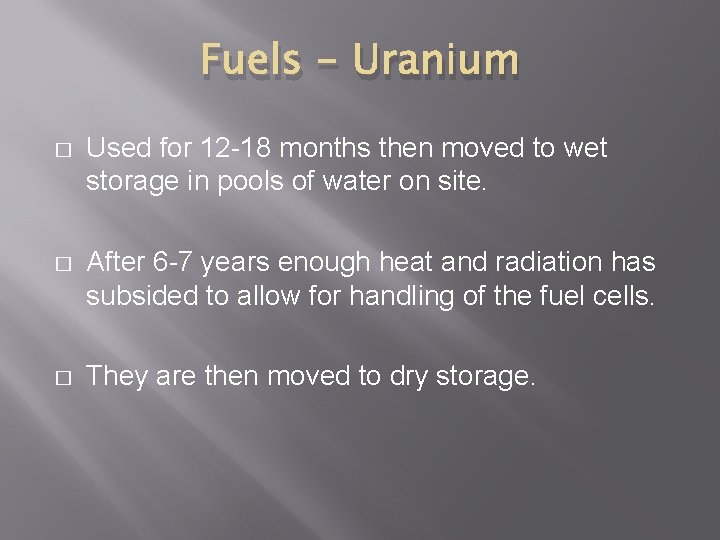 Fuels - Uranium � Used for 12 -18 months then moved to wet storage