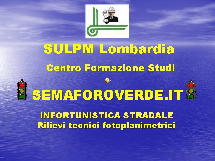 SULPM Lombardia Centro Formazione Studi SEMAFOROVERDE. IT INFORTUNISTICA STRADALE Rilievi tecnici fotoplanimetrici 