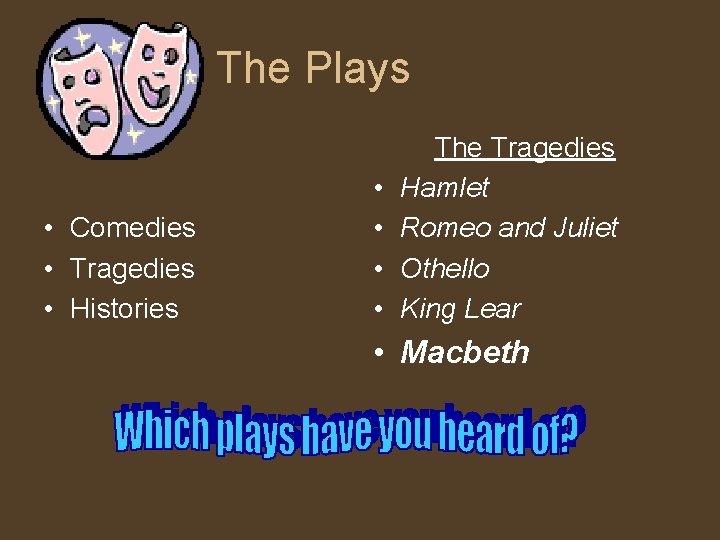 The Plays • Comedies • Tragedies • Histories • • The Tragedies Hamlet Romeo