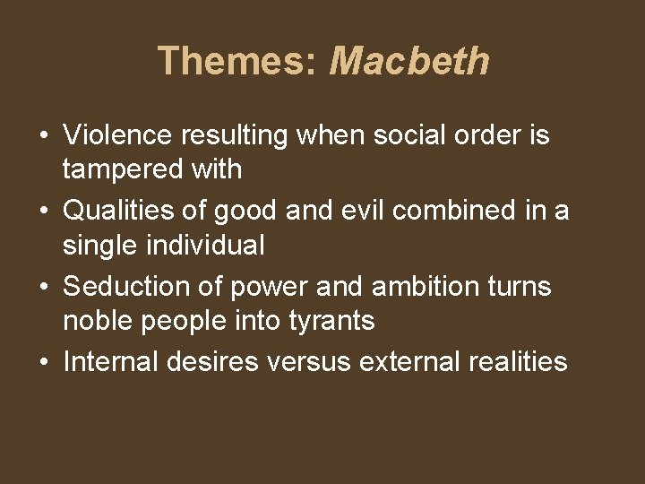 Themes: Macbeth • Violence resulting when social order is tampered with • Qualities of