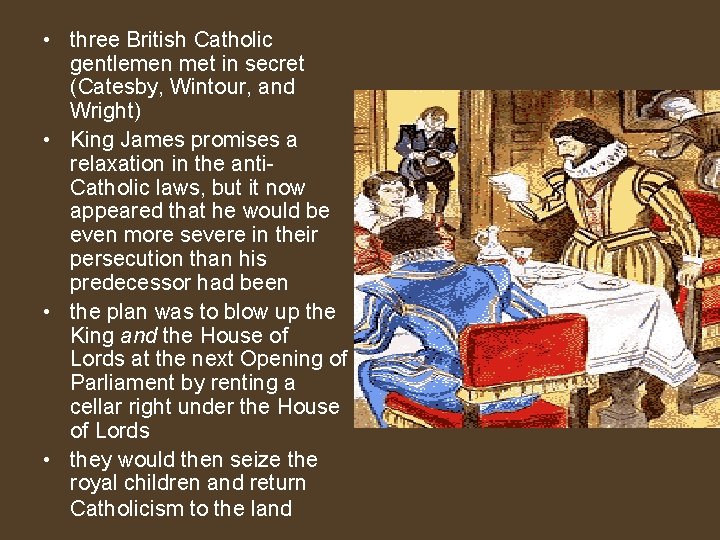  • three British Catholic gentlemen met in secret (Catesby, Wintour, and Wright) •