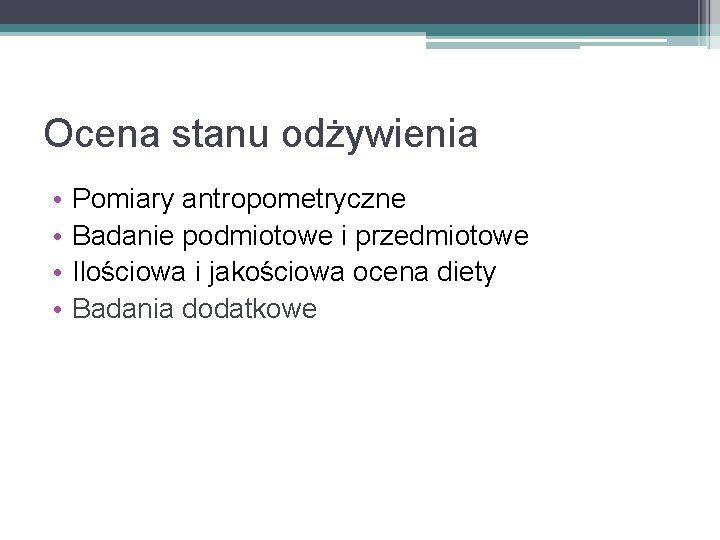 Ocena stanu odżywienia • • Pomiary antropometryczne Badanie podmiotowe i przedmiotowe Ilościowa i jakościowa