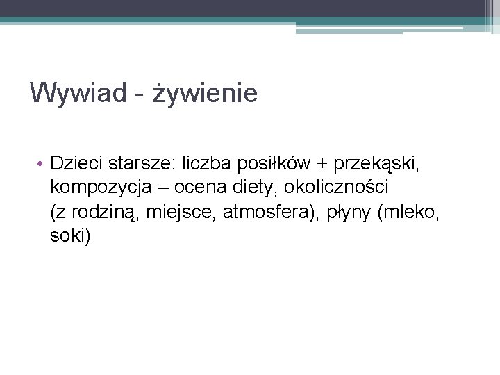 Wywiad - żywienie • Dzieci starsze: liczba posiłków + przekąski, kompozycja – ocena diety,